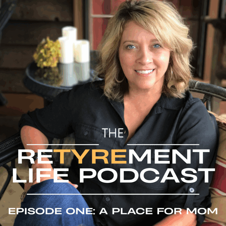 The Retyrement Life Podcast – A Place For Mom