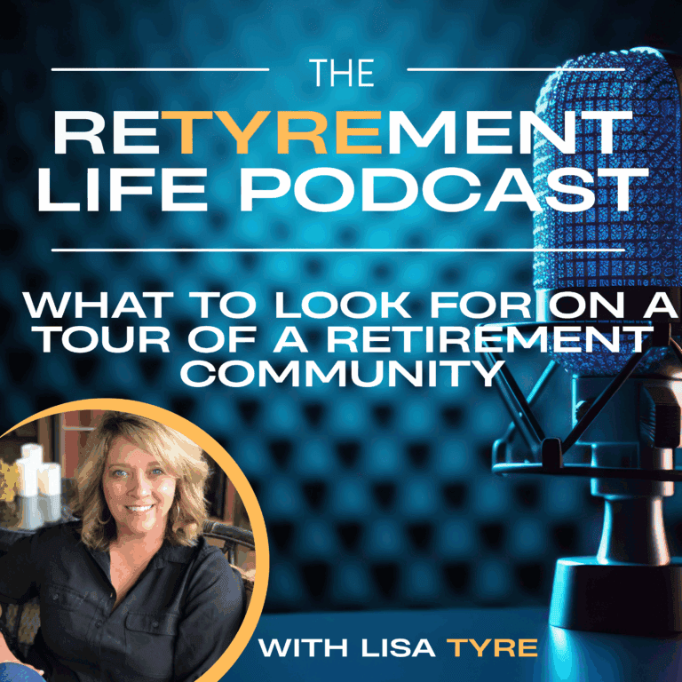 The Retyrement Life Podcast – What to Look for on a Tour of a Retirement Community