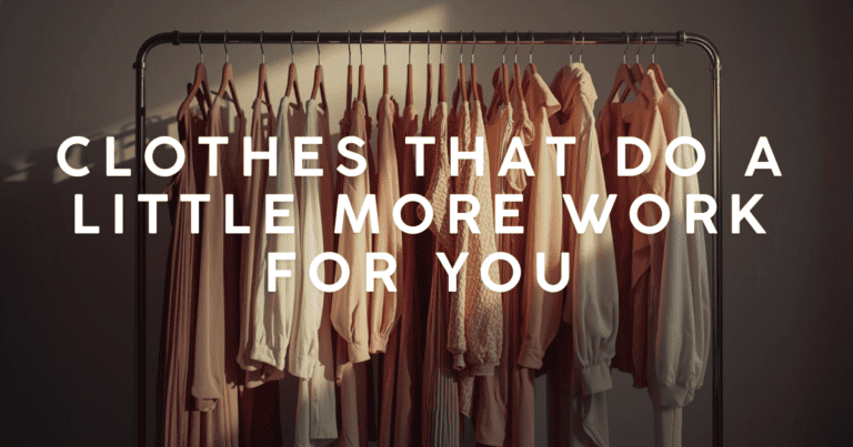 Clothes That Do a Little More Work for You