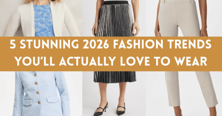 5 Stunning 2026 Fashion Trends You’ll Actually Love to Wear