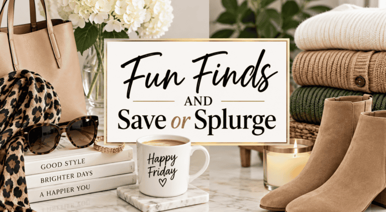 Living Well Save or Splurge, and Fun Finds
