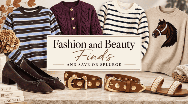 Fashion and Beauty Finds, and Save or Splurge