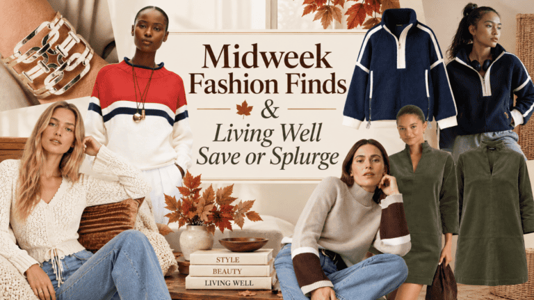 Midweek Fashion Finds, and Living Well Save or Splurge