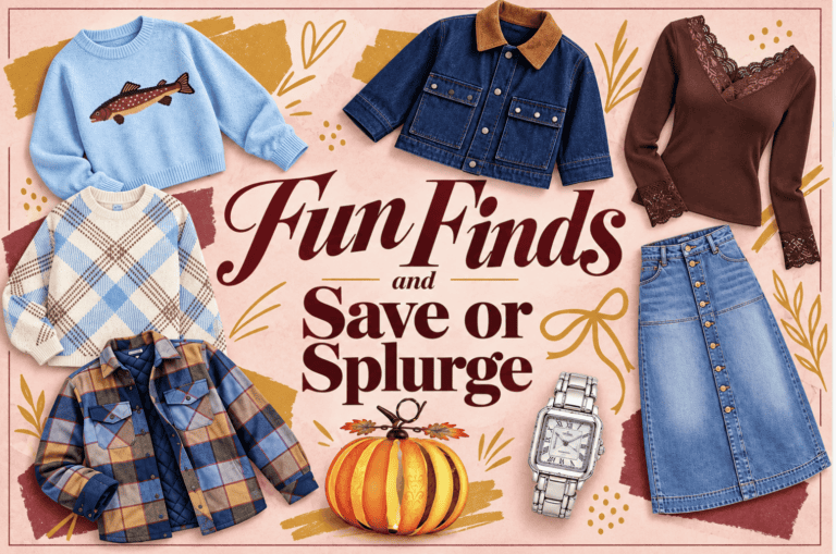 Fashionable Fun Finds, and Save or Splurge